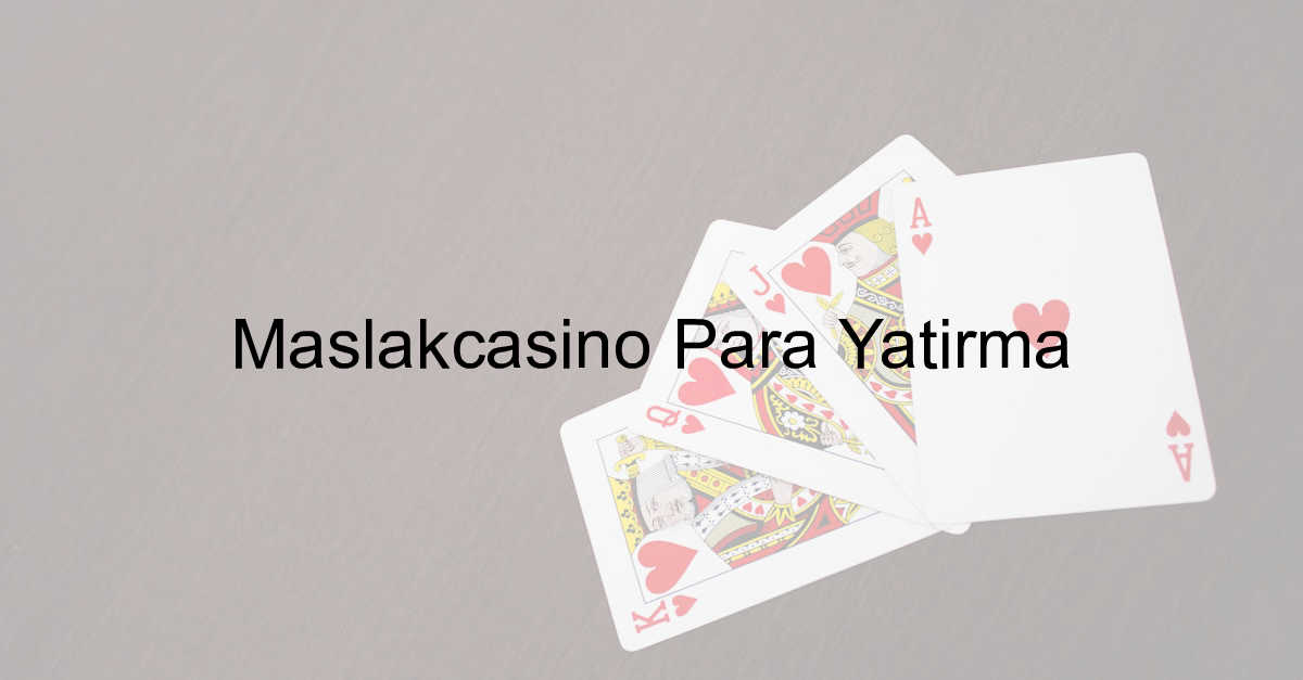 Maslakcasino para yatırma