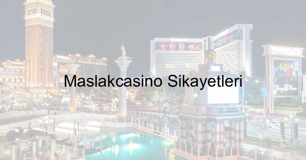 Maslakcasino şikayet