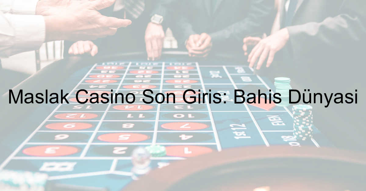 Maslakcasino son giriş