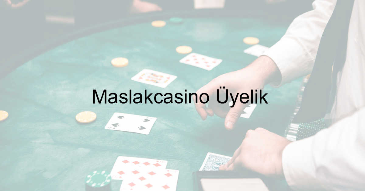 Maslakcasino üyelik